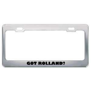  Got Rolland? Boy Name Metal License Plate Frame Holder 