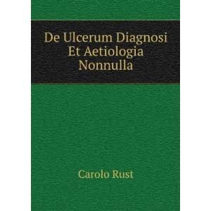  De Ulcerum Diagnosi Et Aetiologia Nonnulla Carolo Rust 