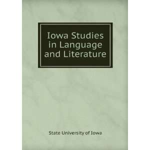 Iowa Studies in Language and Literature State University 