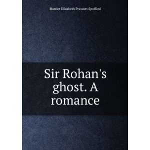  Sir RohanS Ghost A Romance Harriet Elizabeth Prescott 