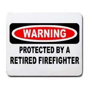   WARNING PROTECTED BY A RETIRED FIREFIGHTER Mousepad