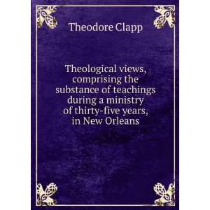   ministry of thirty five years, in New Orleans Theodore Clapp Books