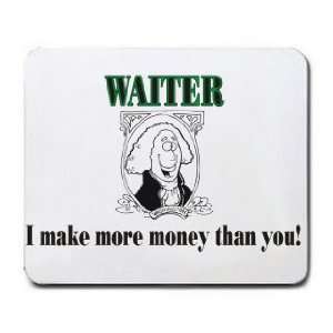  WAITER I make more money than you Mousepad Office 