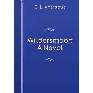  Wildersmoor A Novel C L. Antrobus Books