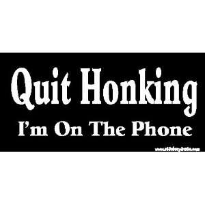  Quit Honking Im On The Phone Bumper Sticker / Decal 