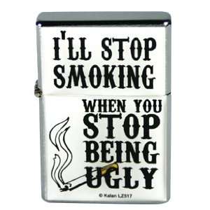  Ill Stop Smoking When You Stop Being Ugly Flip Top 