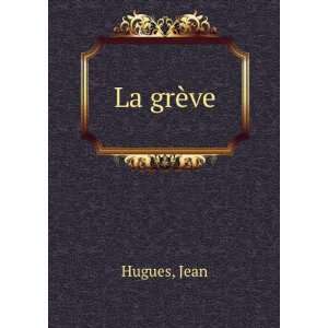  La grÃ¨ve Jean Hugues Books