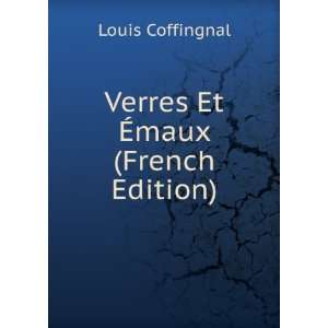 Verres Et Ã?maux (French Edition) Louis Coffingnal 