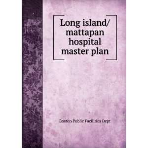  Long island/mattapan hospital master plan Boston Public 