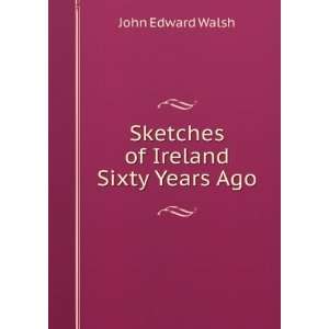    Sketches of Ireland Sixty Years Ago John Edward Walsh Books