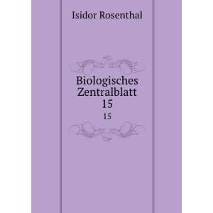 Biologisches Zentralblatt. 15 Isidor Rosenthal  Books