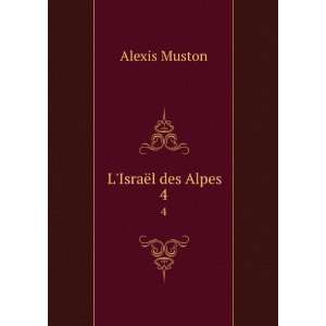  LIsraÃ«l des Alpes. 4 Alexis Muston Books