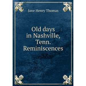   Old days in Nashville, Tenn. Reminiscences Jane Henry Thomas Books