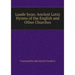 Laude Syon Ancient Latin Hymns of the English and Other Churches 