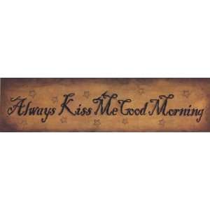 Always Kiss Me Good Morning by John Sliney 30x8  Kitchen 