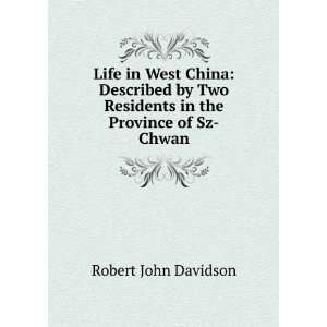 Life in West China Described by Two Residents in the Province of Sz 