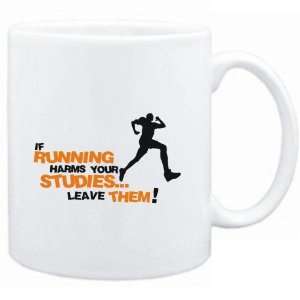  Mug White  If Running harms your studies leave them 