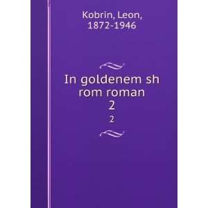  In goldenem sh rom roman. 2 Leon, 1872 1946 Kobrin Books