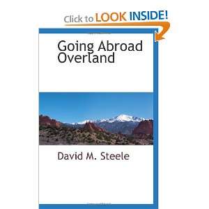    Going Abroad Overland (9781110970674) David M. Steele Books