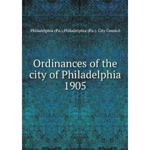   Philadelphia 1905 Philadelphia (Pa.). City Council Philadelphia (Pa