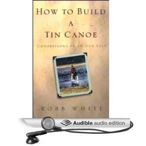 How To Build A Tin Canoe (Audible Audio Edition) Robb 