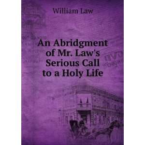   of Mr. Laws Serious Call to a Holy Life William Law Books