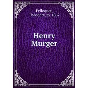  Henry Murger ThÃ©odore, m. 1867 Pelloquet Books