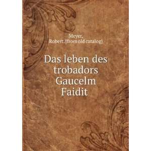   des trobadors Gaucelm Faidit Robert. [from old catalog] Meyer Books