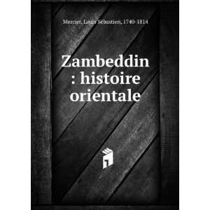  Zambeddin  histoire orientale Mercier Louis SÃ©bastien Books