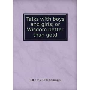  Talks with boys and girls; or Wisdom better than gold B B 