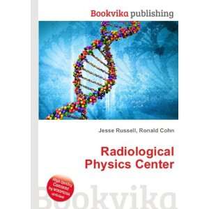  Radiological Physics Center Ronald Cohn Jesse Russell 