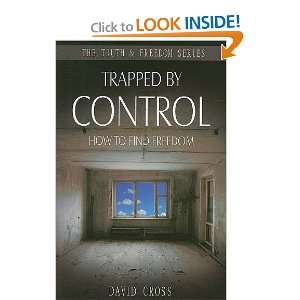  Trapped by Control How to Find Freedom (Truth & Freedom 