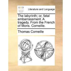 The labyrinth; or, fatal embarrassment. A tragedy. From the French of 