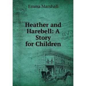  Heather and Harebell A Story for Children Emma Marshall 
