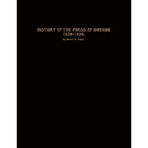  History of the Press of Oregon, 1839 1850 Books