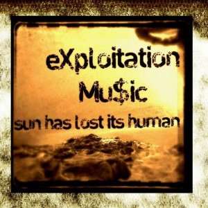 Sun Has Lost Its Human Exploitation Music Music