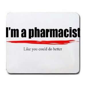  Im a pharmacist Like you could do better Mousepad Office 
