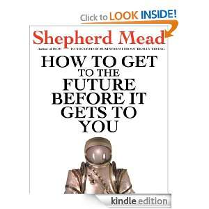 to Get to the Future Before It Gets to You eBook Shepherd Mead, Grant 