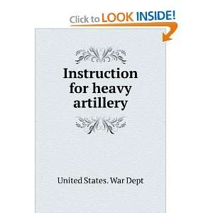    Instruction for heavy artillery United States. War Dept Books