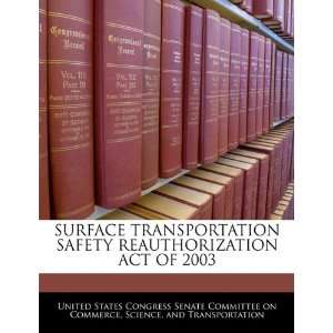  SURFACE TRANSPORTATION SAFETY REAUTHORIZATION ACT OF 2003 