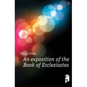  An exposition of the Book of Ecclesiastes Bridges Charles Books