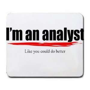  Im an analyst Like you could do better Mousepad