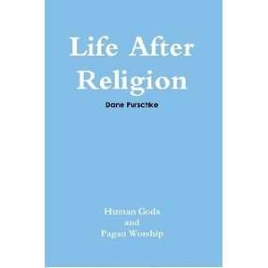  Life After Religion (9780981248509) Dane Purschke Books