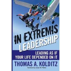  In Extremis Leadership Leading as If Your Life Depended 