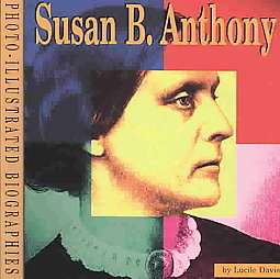 Susan B. Anthony A Photo Illustrated Biography by Lucile Davis (1999 