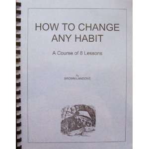  How to Change Any Habit A Course of 8 Lessons 