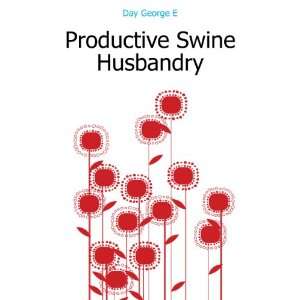  Productive Swine Husbandry (9781172263370) Day George E 