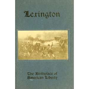  Lexington, The Birthplace Of American Liberty  A Handbook 