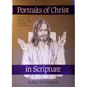 Portraits of Christ in scripture  Volume 2 Images from Matthew, Luke 