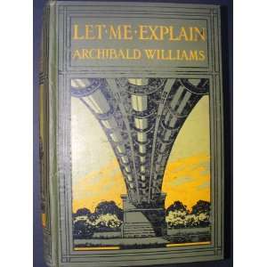  LET ME EXPLAIN ARCHIBALD WILLIAMS Books